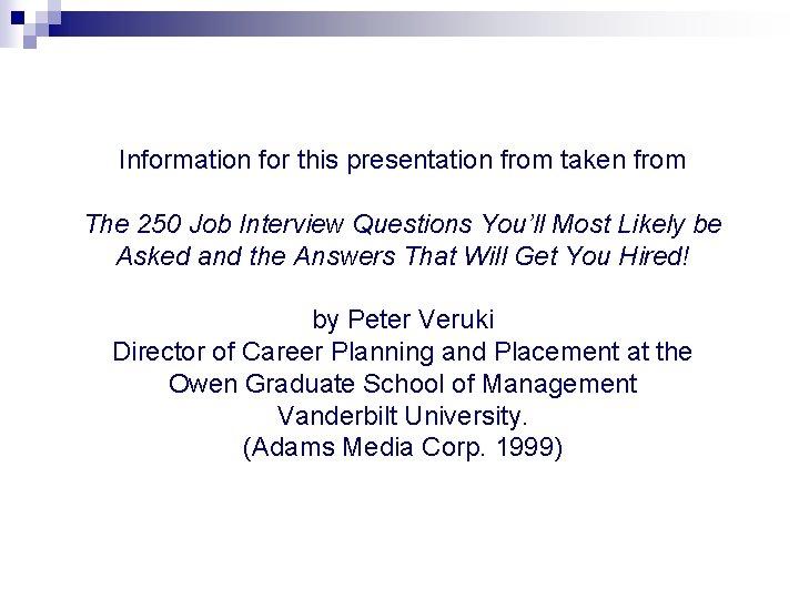 Information for this presentation from taken from The 250 Job Interview Questions You’ll Most