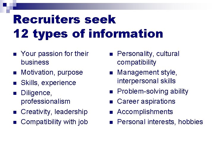 Recruiters seek 12 types of information n n n Your passion for their business