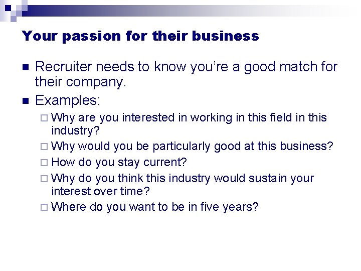 Your passion for their business n n Recruiter needs to know you’re a good