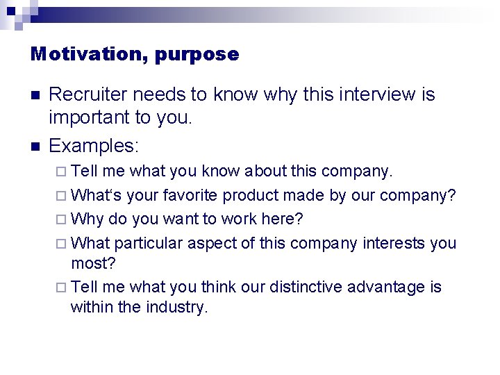 Motivation, purpose n n Recruiter needs to know why this interview is important to