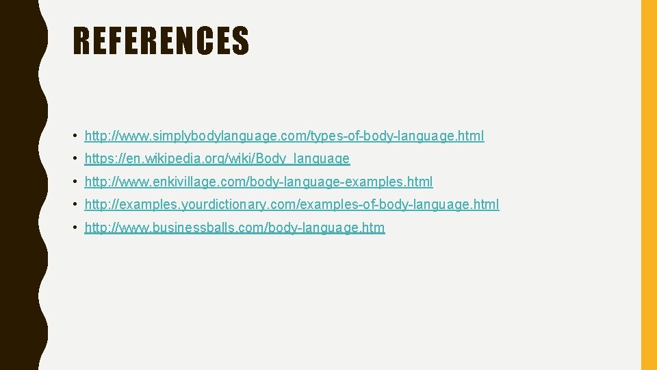 REFERENCES • http: //www. simplybodylanguage. com/types-of-body-language. html • https: //en. wikipedia. org/wiki/Body_language • http: