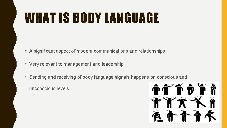 WHAT IS BODY LANGUAGE • A significant aspect of modern communications and relationships •