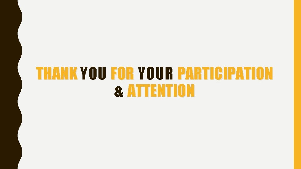 THANK YOU FOR YOUR PARTICIPATION & ATTENTION 