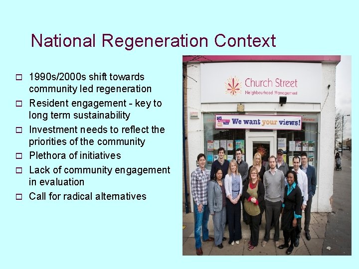 National Regeneration Context o o o 1990 s/2000 s shift towards community led regeneration
