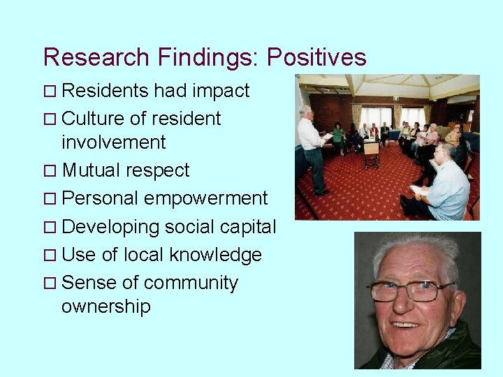 Research Findings: Positives o Residents had impact o Culture of resident involvement o Mutual