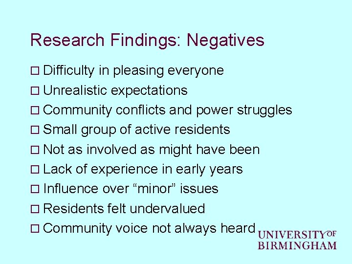Research Findings: Negatives o Difficulty in pleasing everyone o Unrealistic expectations o Community conflicts