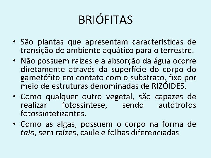 BRIÓFITAS • São plantas que apresentam características de transição do ambiente aquático para o