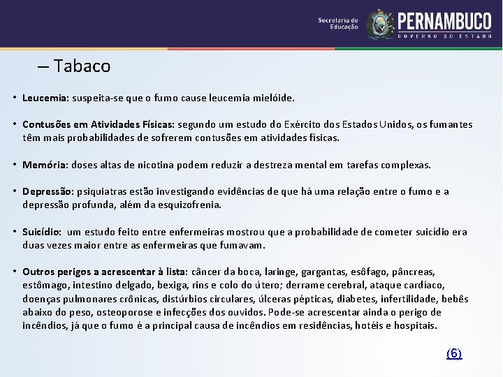 – Tabaco • Leucemia: suspeita-se que o fumo cause leucemia mielóide. • Contusões em