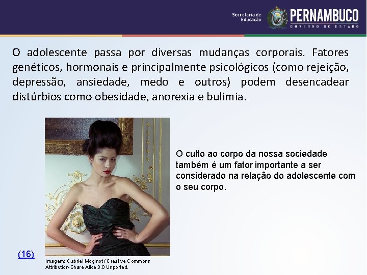 O adolescente passa por diversas mudanças corporais. Fatores genéticos, hormonais e principalmente psicológicos (como