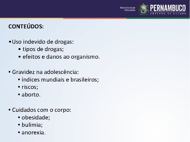 CONTEÚDOS: • Uso indevido de drogas: • tipos de drogas; • efeitos e danos