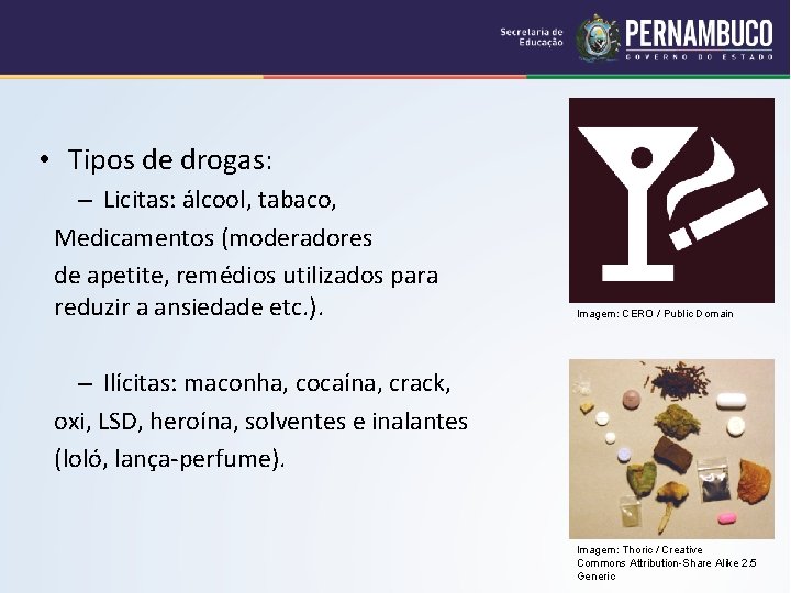  • Tipos de drogas: – Licitas: álcool, tabaco, Medicamentos (moderadores de apetite, remédios