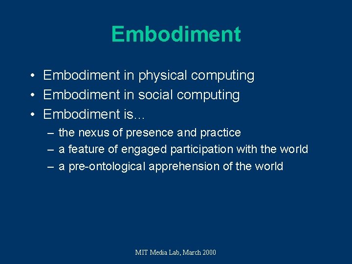 Embodiment • Embodiment in physical computing • Embodiment in social computing • Embodiment is… Embodiment • Embodiment in physical computing • Embodiment in social computing • Embodiment is…