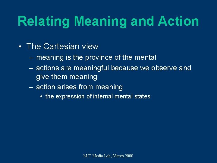 Relating Meaning and Action • The Cartesian view – meaning is the province of Relating Meaning and Action • The Cartesian view – meaning is the province of