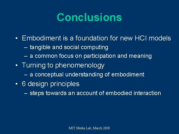 Conclusions • Embodiment is a foundation for new HCI models – tangible and social Conclusions • Embodiment is a foundation for new HCI models – tangible and social