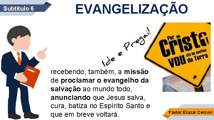 Subtítulo 6 EVANGELIZAÇÃO recebendo, também, a missão de proclamar o evangelho da salvação ao