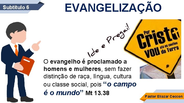 Subtítulo 6 EVANGELIZAÇÃO O evangelho é proclamado a homens e mulheres, sem fazer distinção