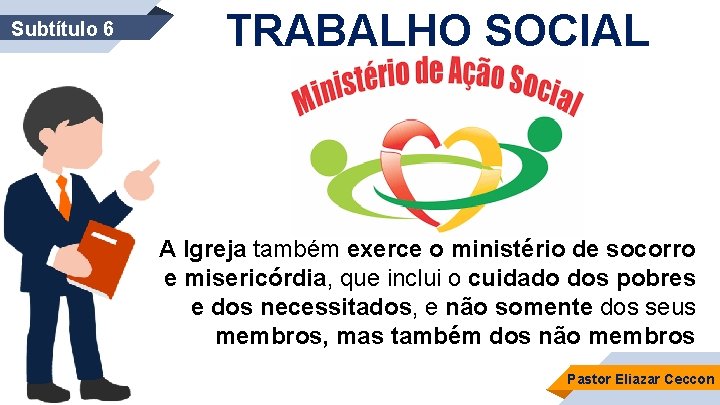 Subtítulo 6 TRABALHO SOCIAL A Igreja também exerce o ministério de socorro e misericórdia,