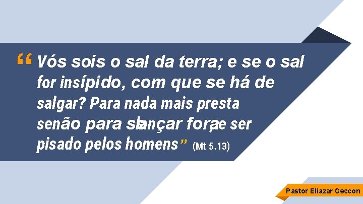 “ Vós sois o sal da terra; e se o sal for insípido, com