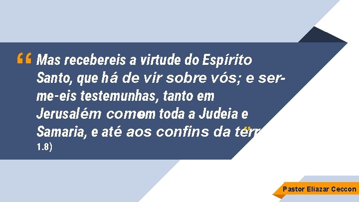 “ Mas recebereis a virtude do Espírito Santo, que há de vir sobre vós;