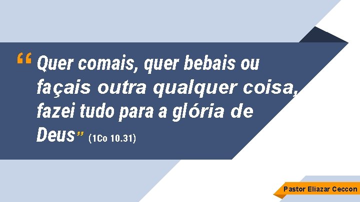 “ Quer comais, quer bebais ou façais outra qualquer coisa, fazei tudo para a