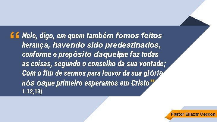 “ Nele, digo, em quem também fomos feitos herança, havendo sido predestinados, conforme o