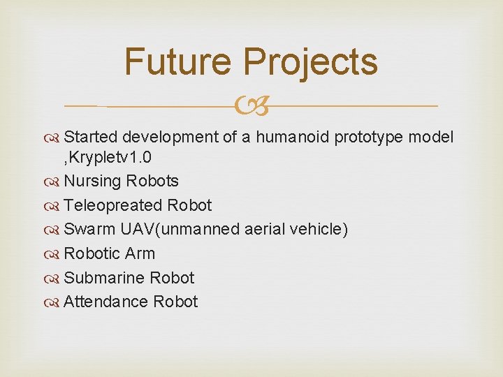 Future Projects Started development of a humanoid prototype model , Krypletv 1. 0 Nursing