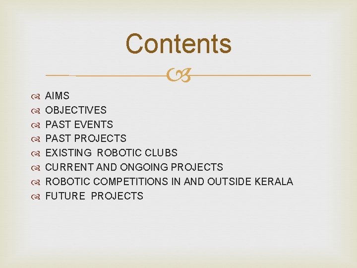 Contents AIMS OBJECTIVES PAST EVENTS PAST PROJECTS EXISTING ROBOTIC CLUBS CURRENT AND ONGOING PROJECTS