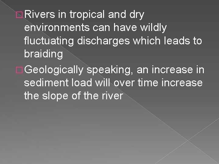 � Rivers in tropical and dry environments can have wildly fluctuating discharges which leads