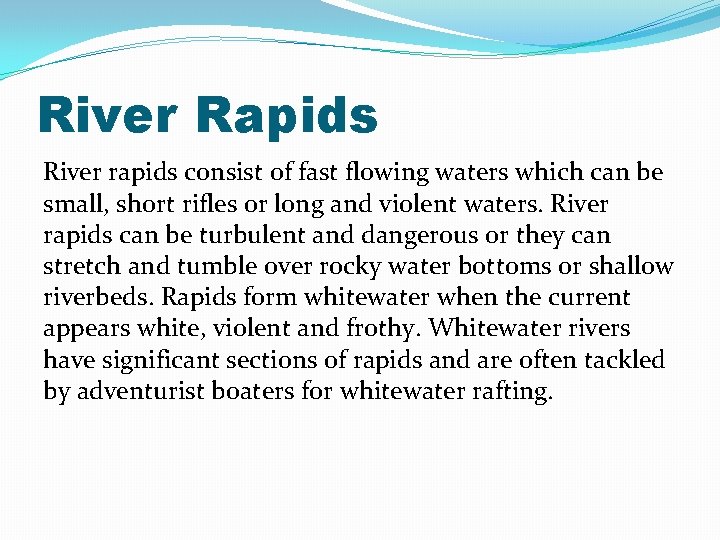 River Rapids River rapids consist of fast flowing waters which can be small, short