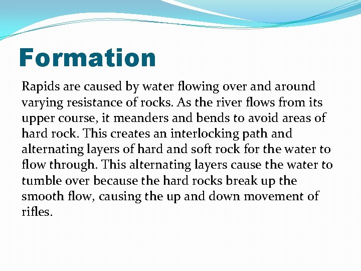 Formation Rapids are caused by water flowing over and around varying resistance of rocks.