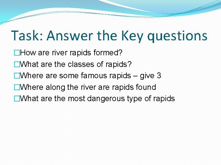 Task: Answer the Key questions �How are river rapids formed? �What are the classes