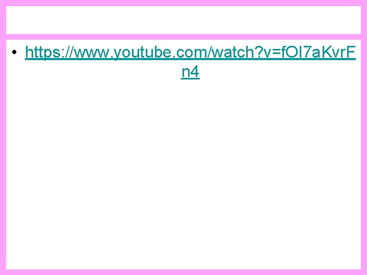  • https: //www. youtube. com/watch? v=f. OI 7 a. Kvr. F n 4