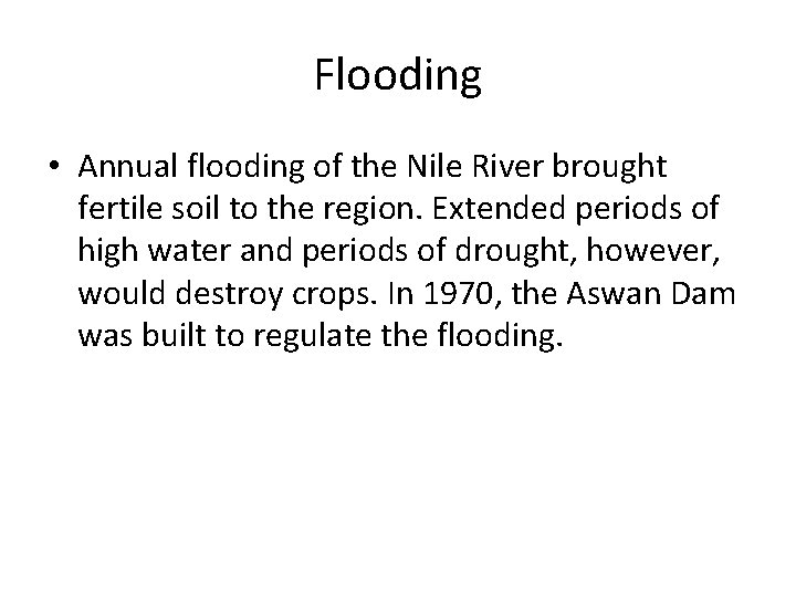 Flooding • Annual flooding of the Nile River brought fertile soil to the region.