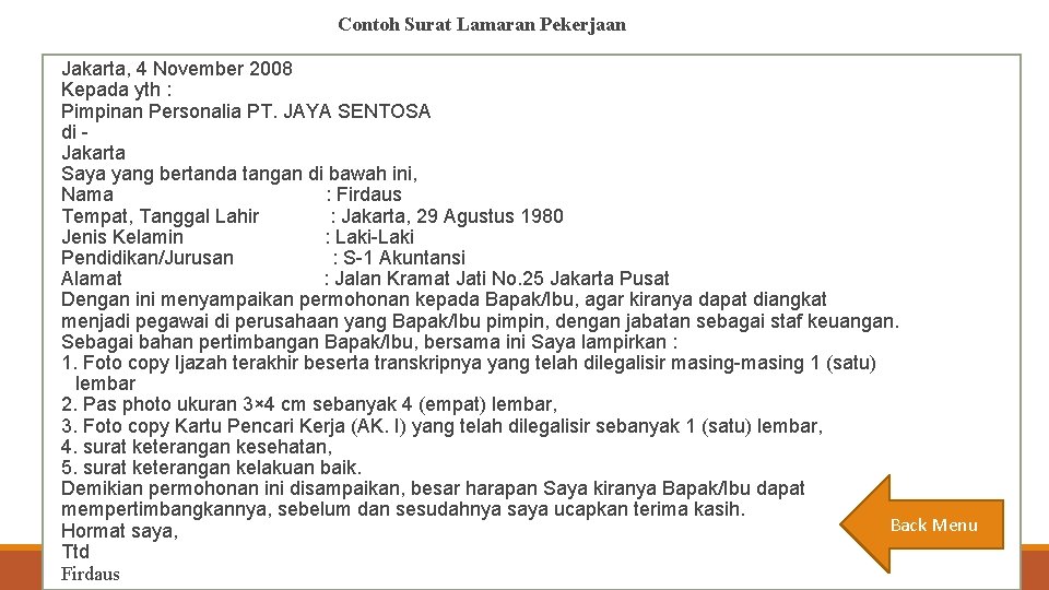 Contoh Surat Lamaran Pekerjaan Jakarta, 4 November 2008 Kepada yth : Pimpinan Personalia PT.