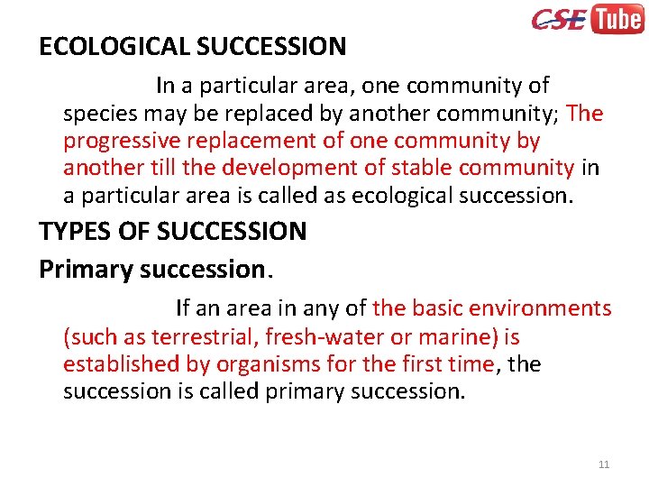 ECOLOGICAL SUCCESSION In a particular area, one community of species may be replaced by