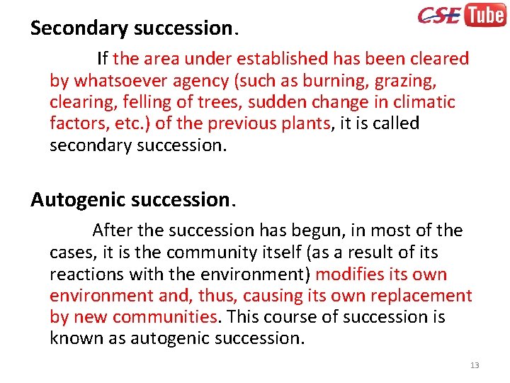 Secondary succession. If the area under established has been cleared by whatsoever agency (such