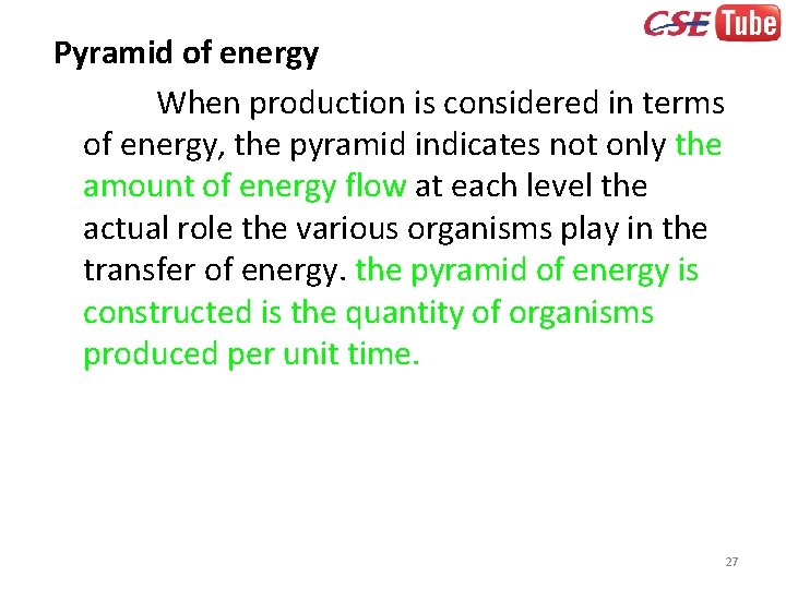 Pyramid of energy When production is considered in terms of energy, the pyramid indicates