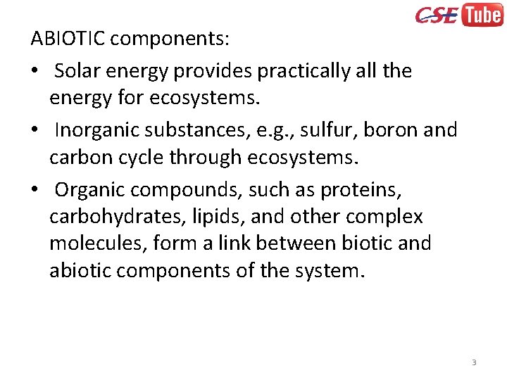 ABIOTIC components: • Solar energy provides practically all the energy for ecosystems. • Inorganic