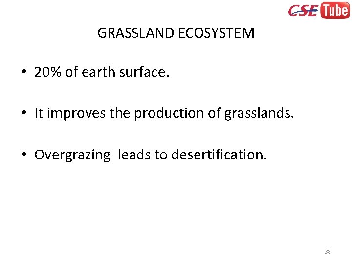 GRASSLAND ECOSYSTEM • 20% of earth surface. • It improves the production of grasslands.