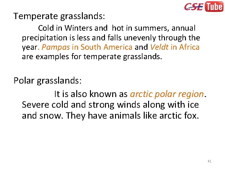 Temperate grasslands: Cold in Winters and hot in summers, annual precipitation is less and