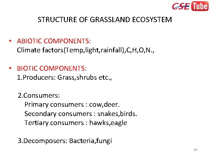 STRUCTURE OF GRASSLAND ECOSYSTEM • ABIOTIC COMPONENTS: Climate factors(Temp, light, rainfall), C, H, O,