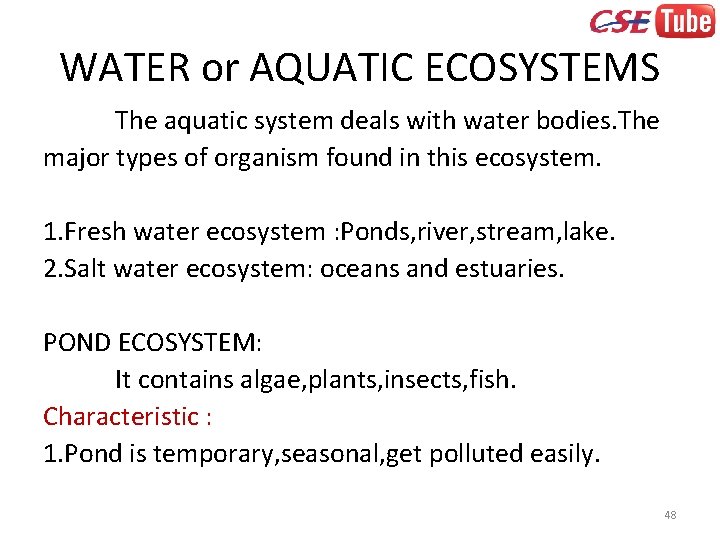 WATER or AQUATIC ECOSYSTEMS The aquatic system deals with water bodies. The major types