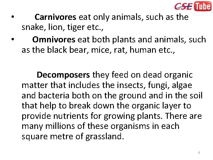 Carnivores eat only animals, such as the snake, lion, tiger etc. , • Omnivores