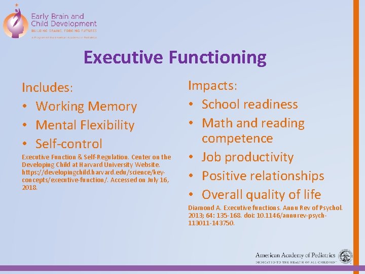 Executive Functioning Includes: • Working Memory • Mental Flexibility • Self-control Executive Function &