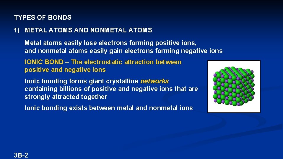 TYPES OF BONDS 1) METAL ATOMS AND NONMETAL ATOMS Metal atoms easily lose electrons