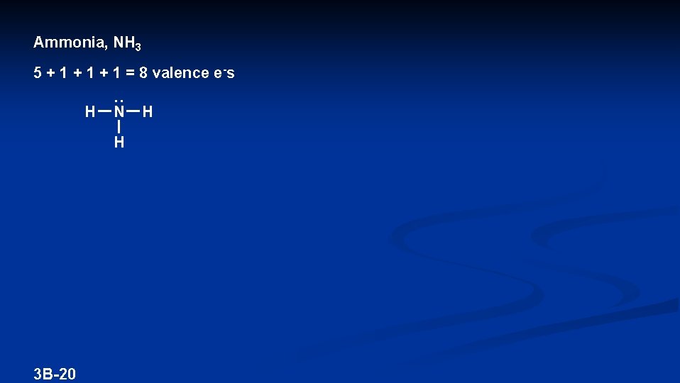 Ammonia, NH 3 5 + 1 + 1 = 8 valence e-s H N