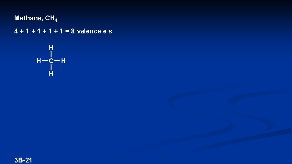 Methane, CH 4 4 + 1 + 1 = 8 valence e-s H H