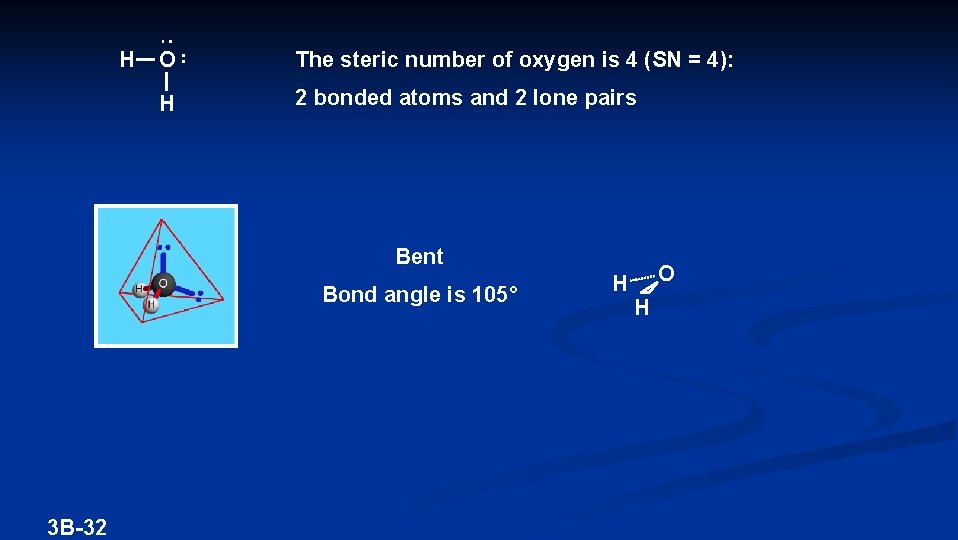 H O The steric number of oxygen is 4 (SN = 4): H 2