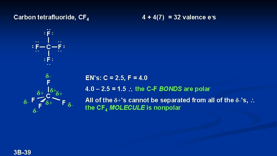 Carbon tetrafluoride, CF 4 4 + 4(7) = 32 valence e-s F F C