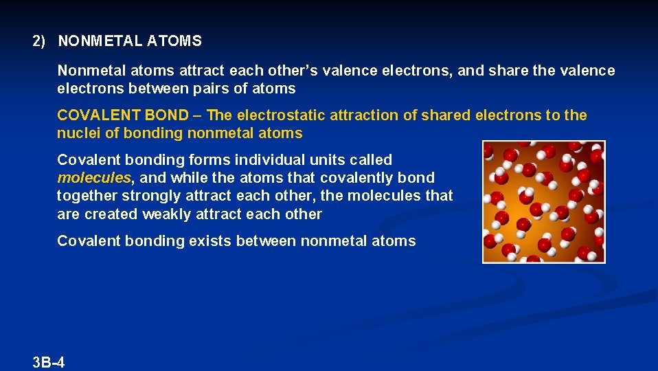 2) NONMETAL ATOMS Nonmetal atoms attract each other’s valence electrons, and share the valence